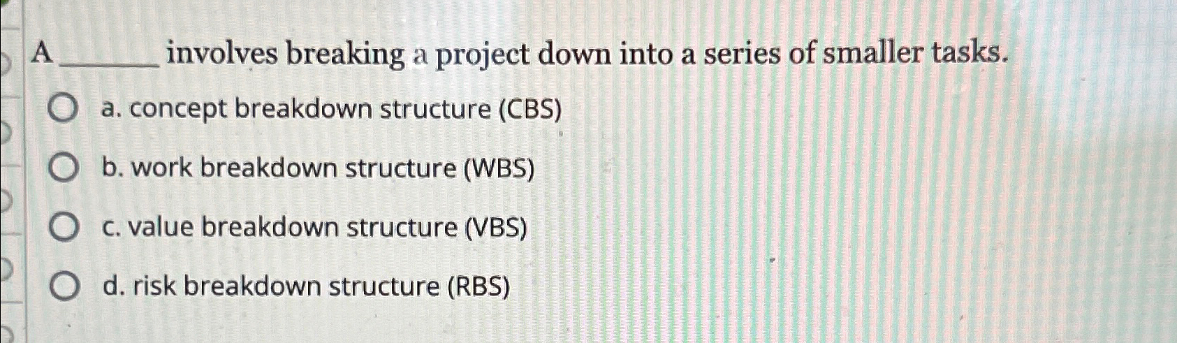  A involves breaking a project down into a series of smaller