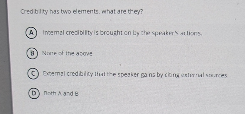  Credibility has two elements, what are they? Internal credibility is brought