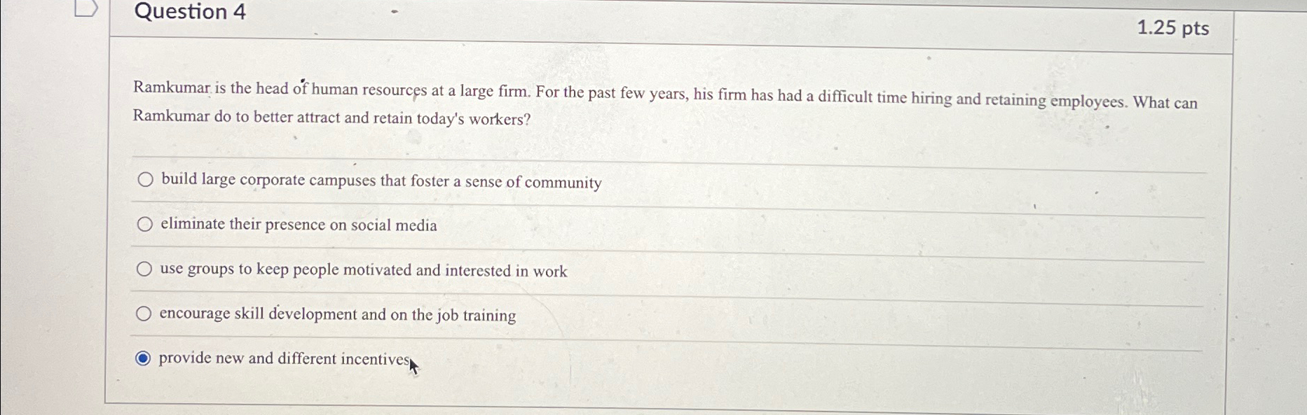  Question 4 1.25pts Ramkumar is the head of human resources at