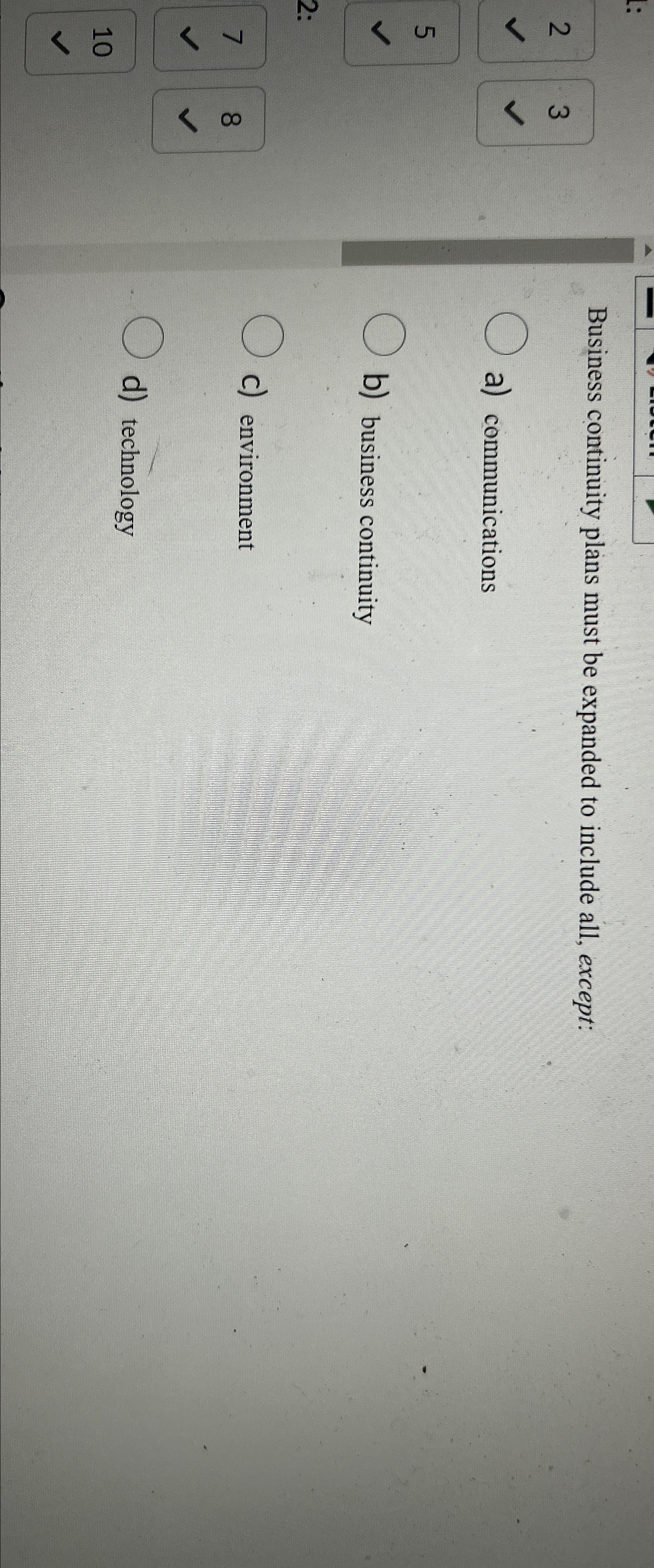  Business continuity plans must be expanded to include all, except: a)