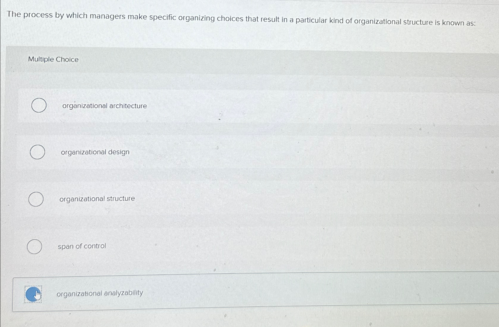  The process by which managers make specific organizing choices that result