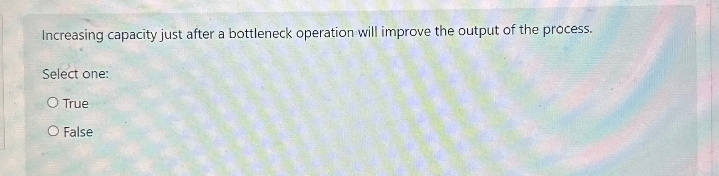  Increasing capacity just after a bottleneck operation will improve the output