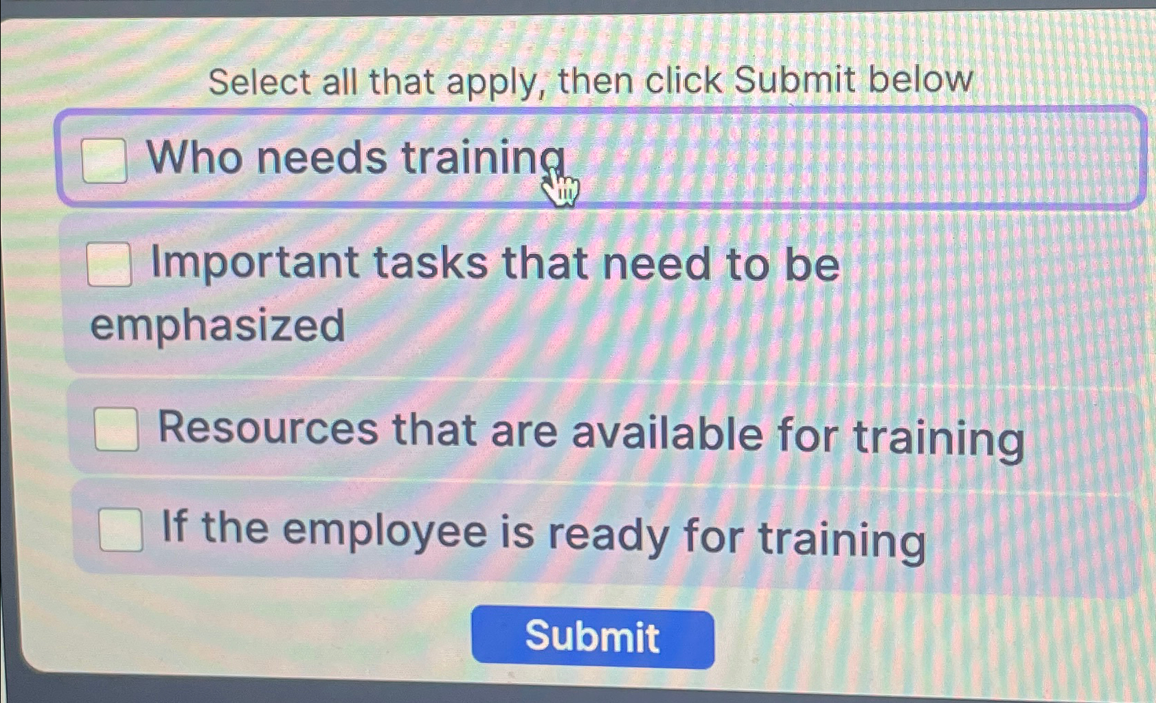 Select all that apply, then click Submit below Who needs training