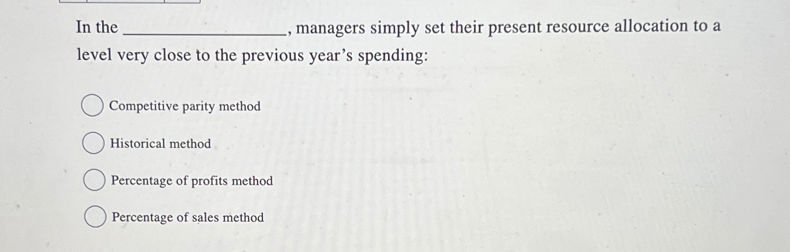  In the , managers simply set their present resource allocation to