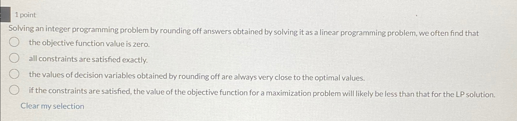  1 point Solving an integer programming problem by rounding off answers