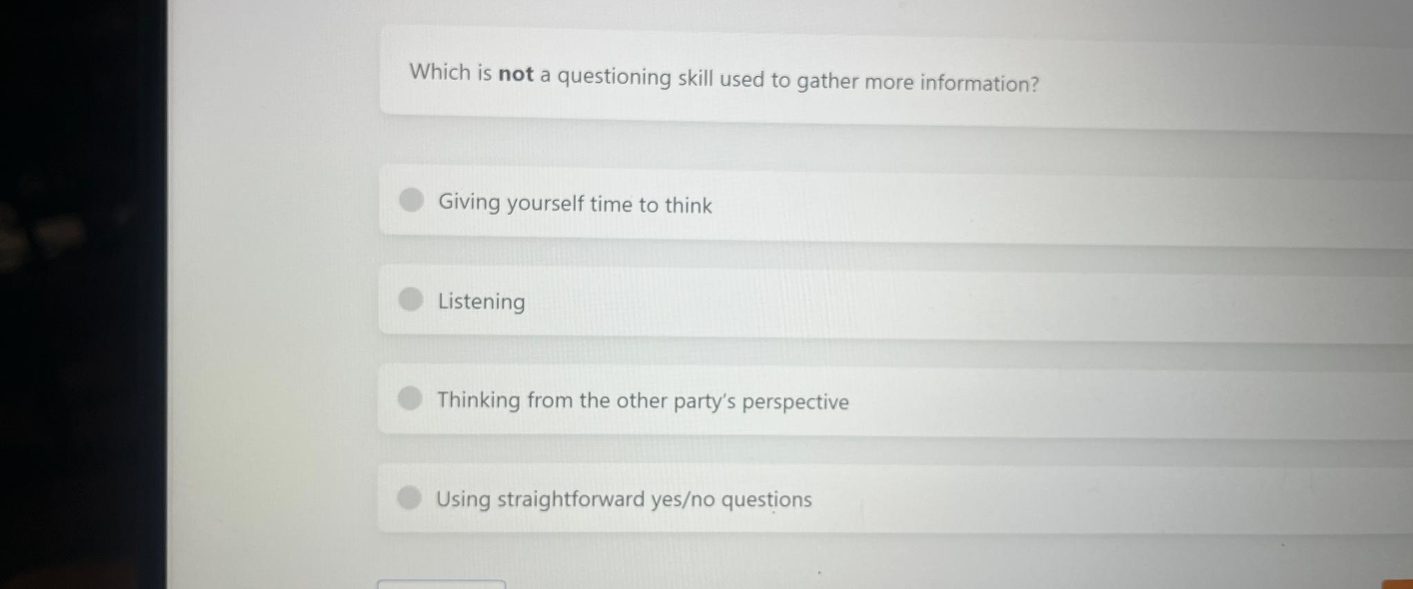  Which is not a questioning skill used to gather more information?