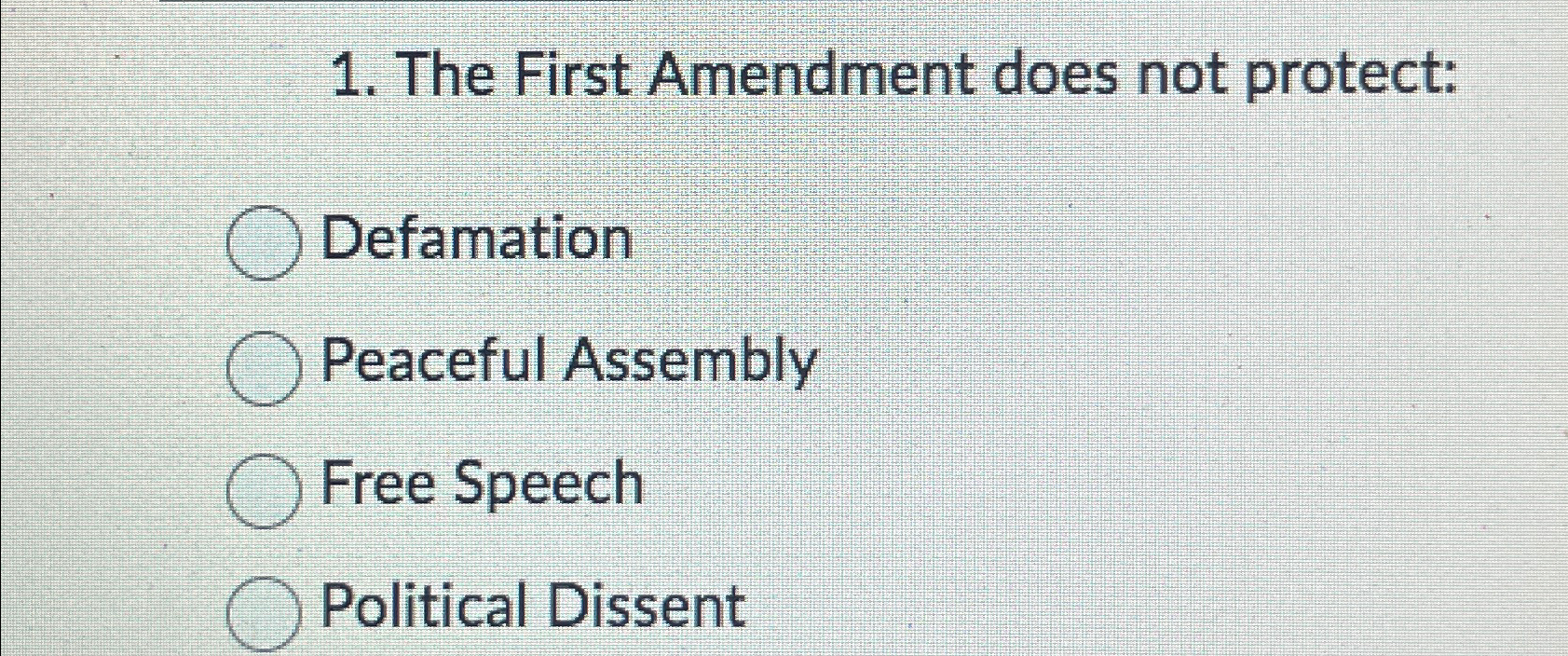 The First Amendment does not protect: Defamation Peaceful Assembly Free Speech