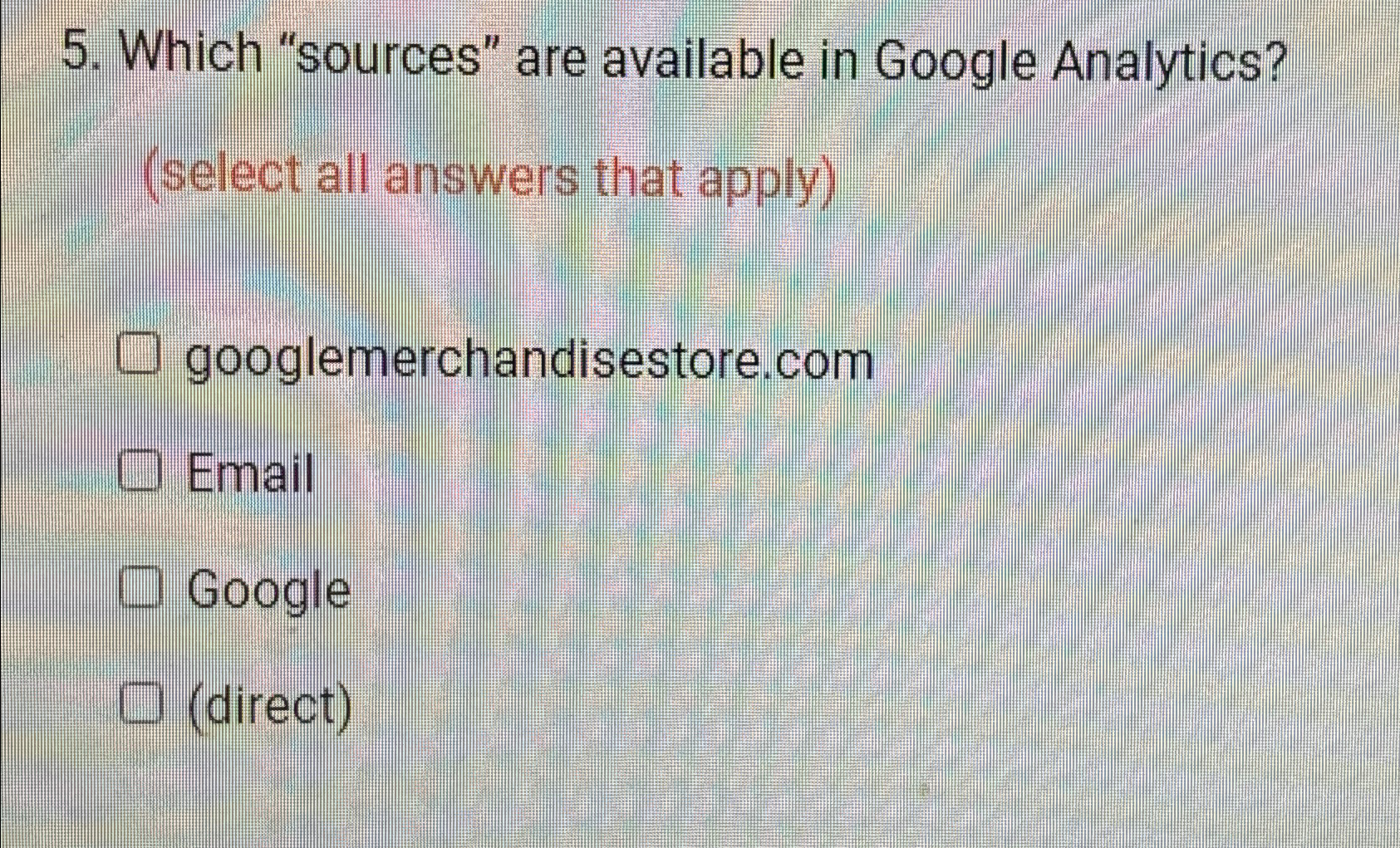  Which "sources" are available in Google Analytics? (select all answers that