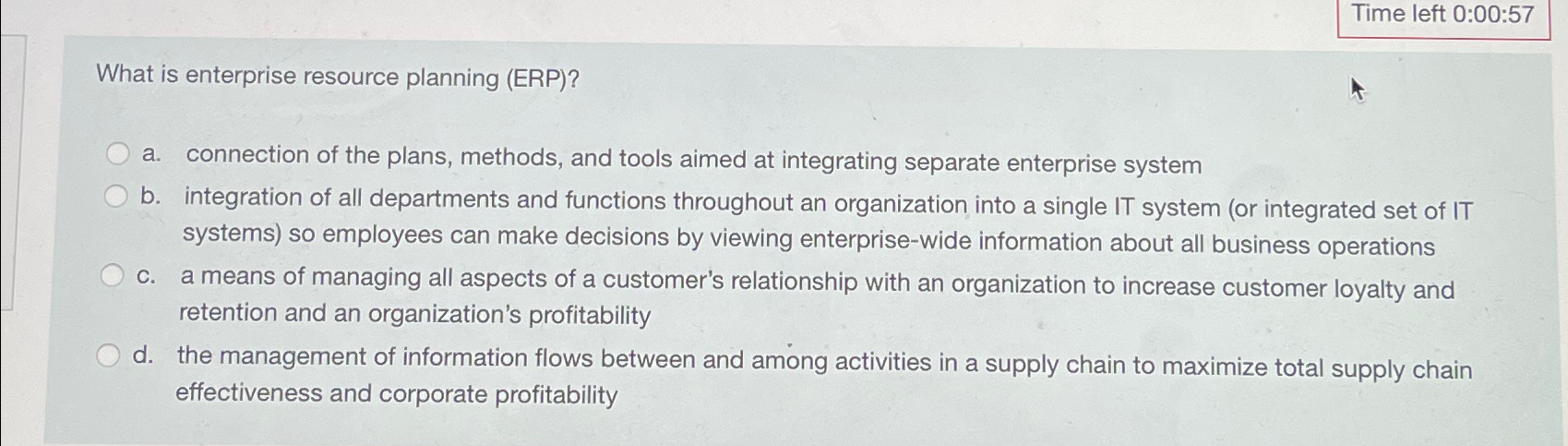  Time left 0:00:57 What is enterprise resource planning (ERP)? a. connection