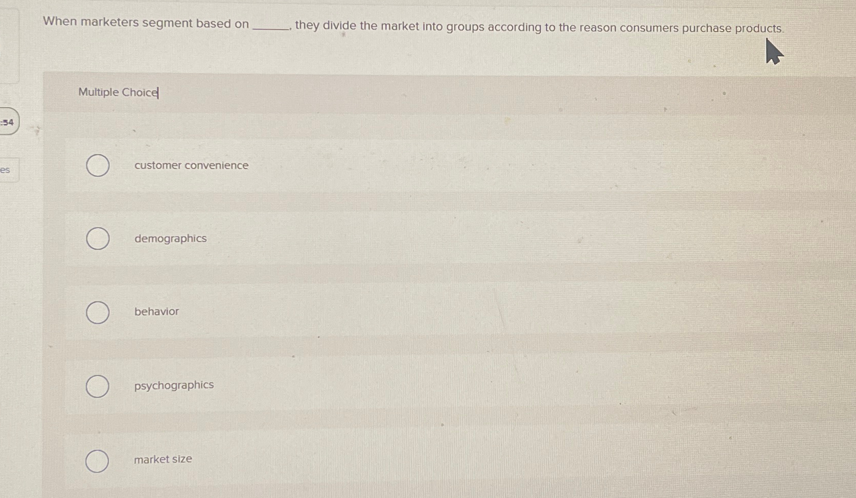  When marketers segment based on they divide the market into groups