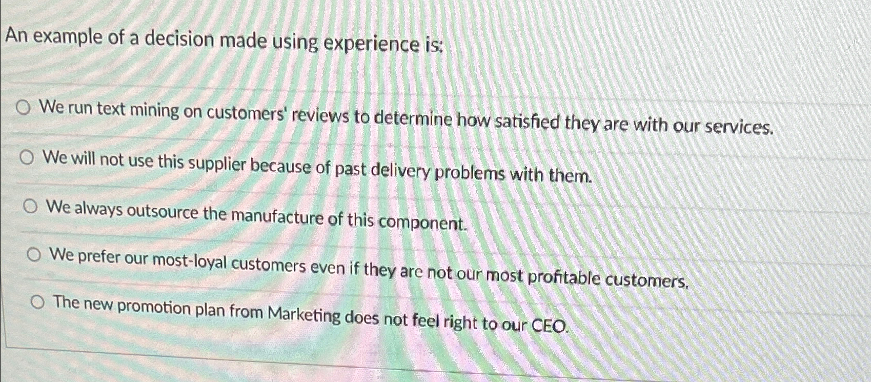  An example of a decision made using experience is: We run