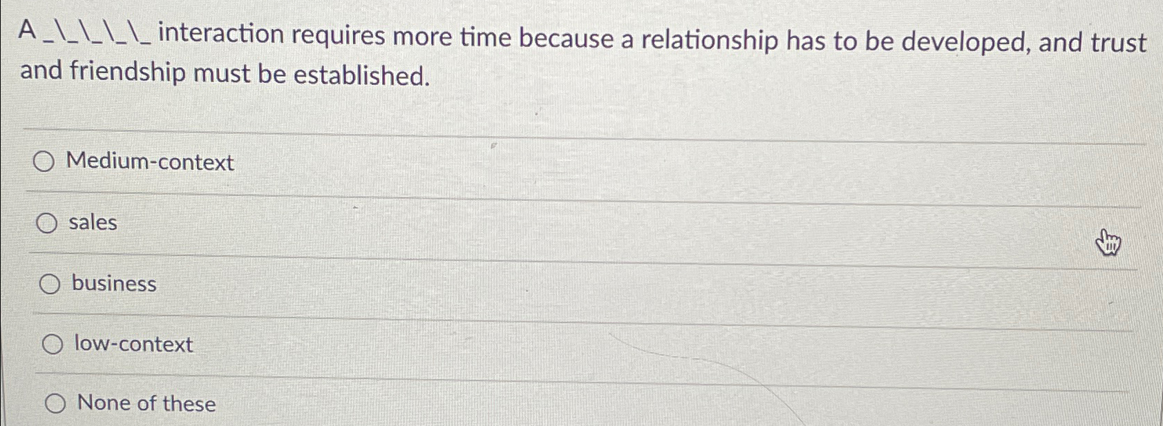  A_???-???-???-interaction requires more time because a relationship has to be developed,