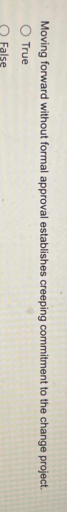  Moving forward without formal approval establishes creeping commitment to the change