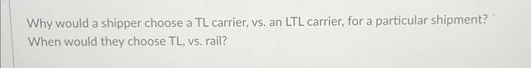  Why would a shipper choose a TL carrier, vs. an LTL