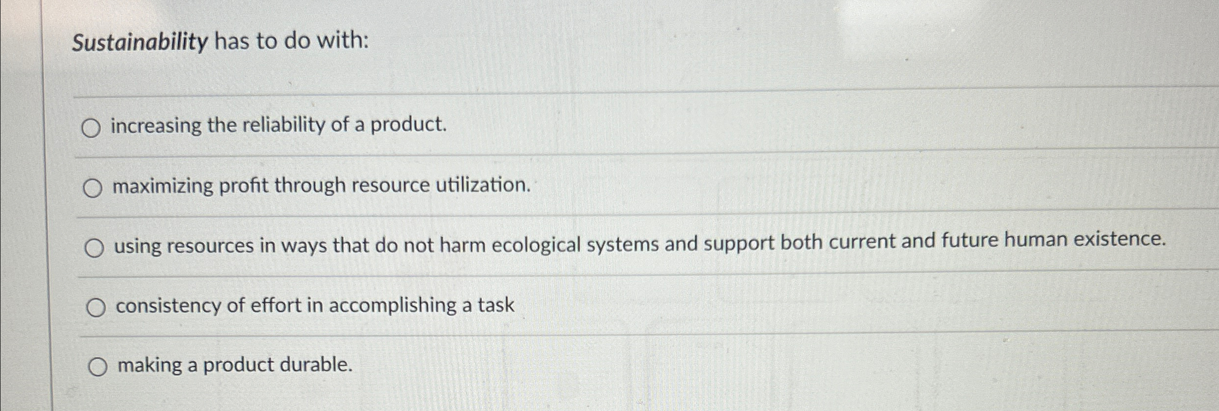  Sustainability has to do with: q, increasing the reliability of a