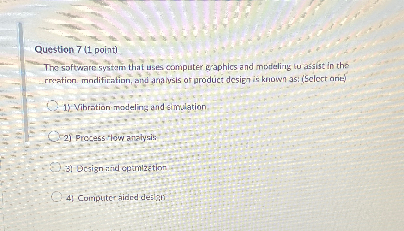  Question 7(1 point) The software system that uses computer graphics and