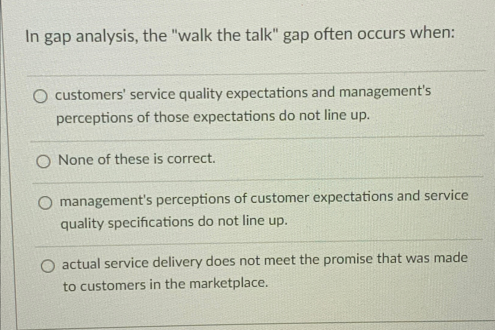 In gap analysis, the "walk the talk" gap often occurs when: