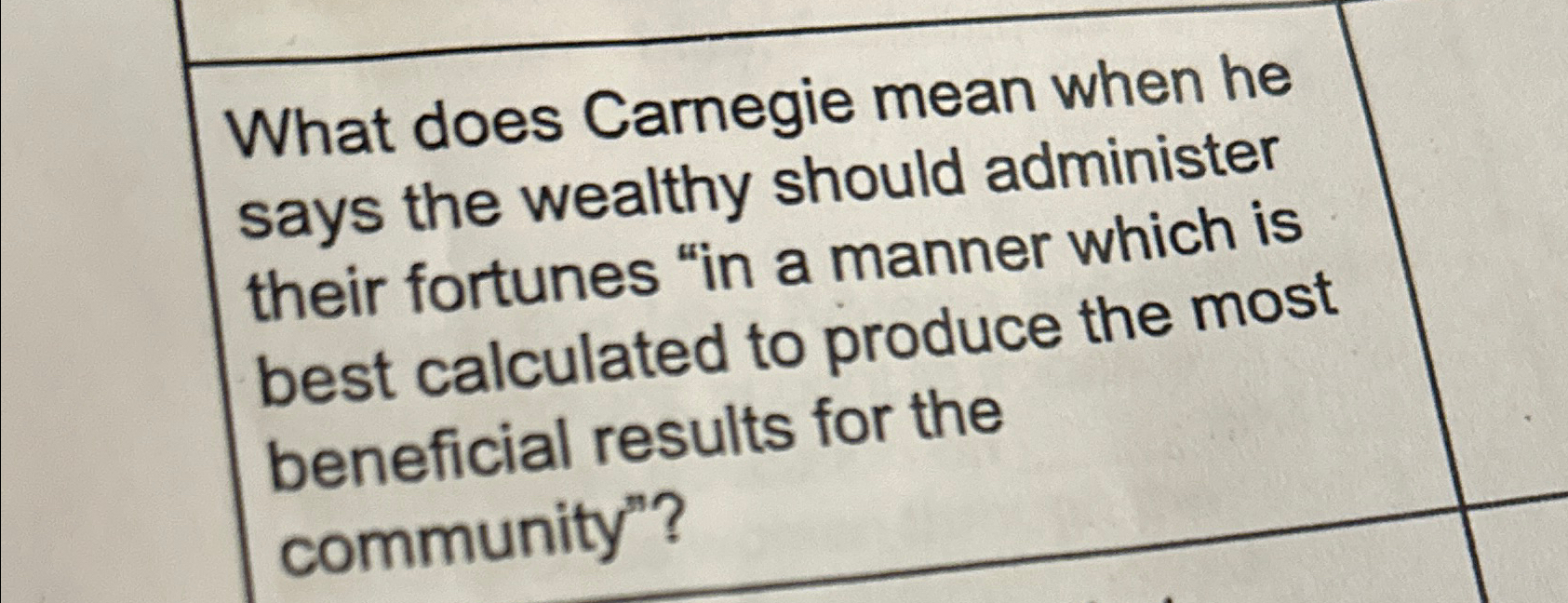 What does Carnegie mean when he says the wealthy should administer