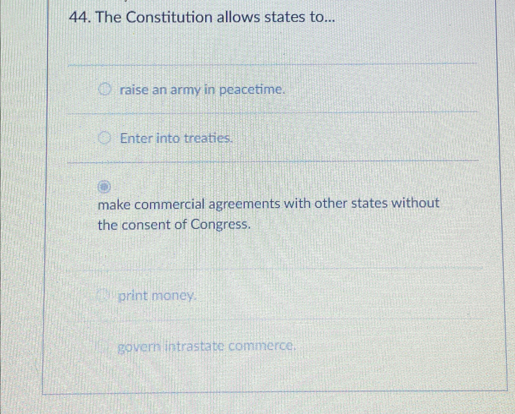  The Constitution allows states to... raise an army in peacetime. Enter