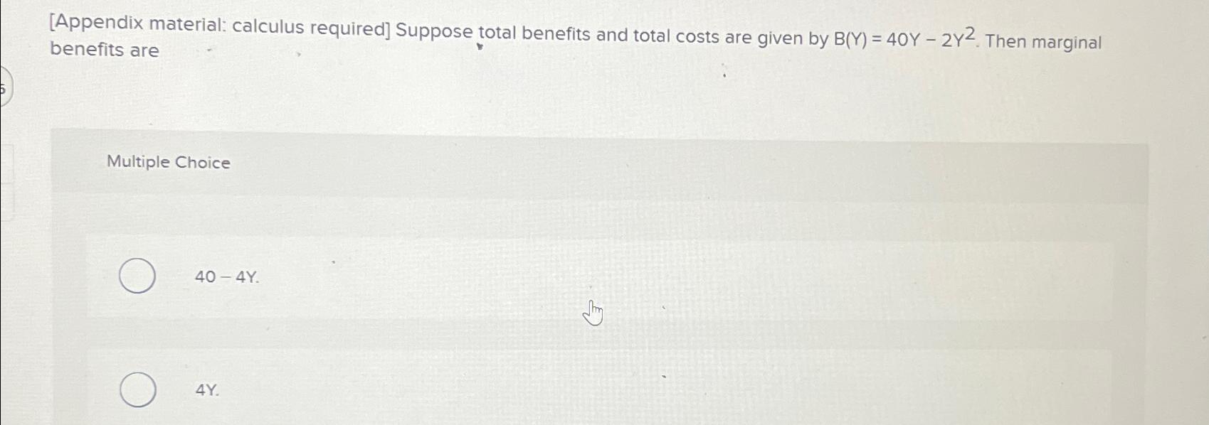  [Appendix material: calculus required] Suppose total benefits and total costs are