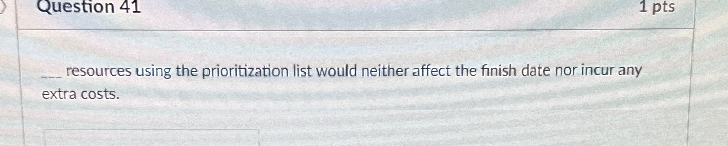  Question 41 resources using the prioritization list would neither affect the