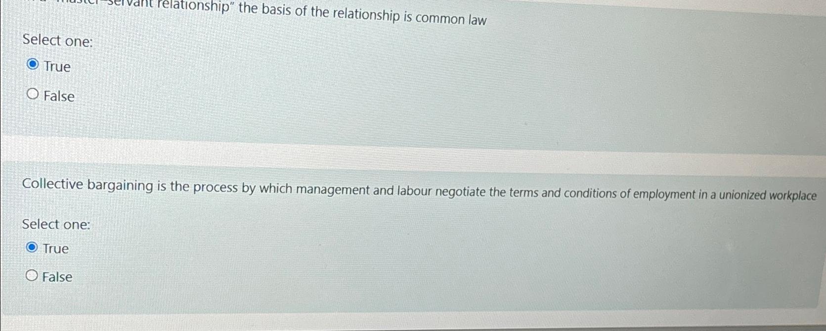  Select one: True False Collective bargaining is the process by which