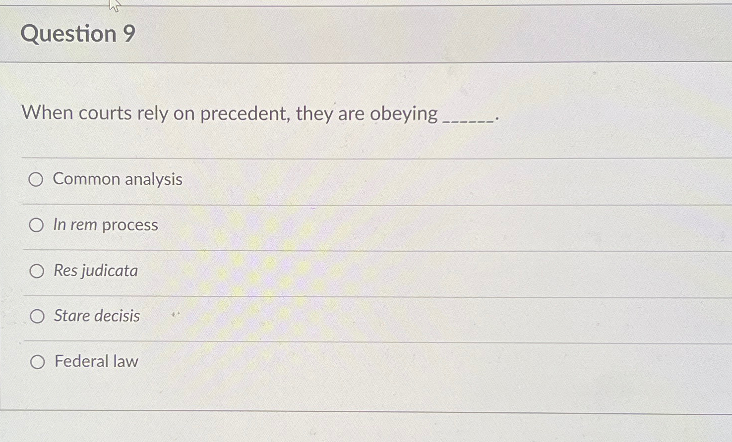  Question 9 When courts rely on precedent, they are obeying Common