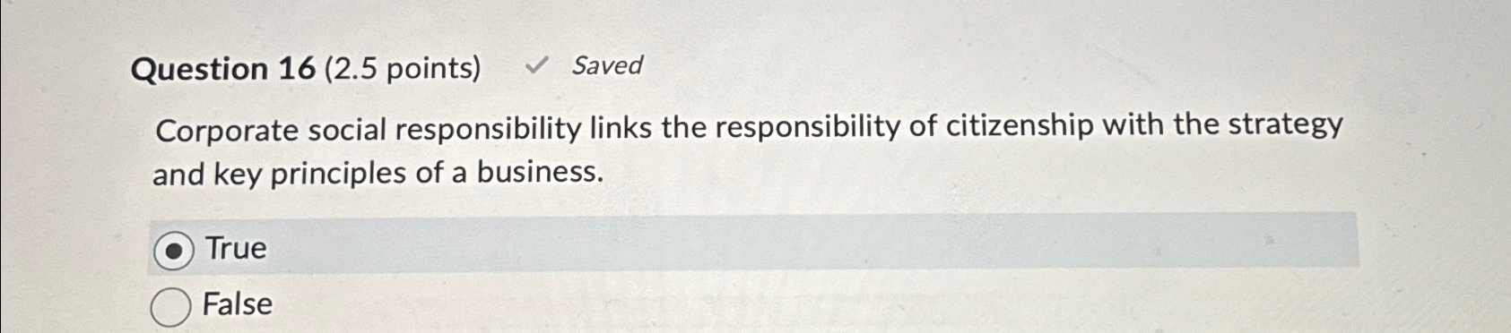  Question 16(2.5 points) Saved Corporate social responsibility links the responsibility of