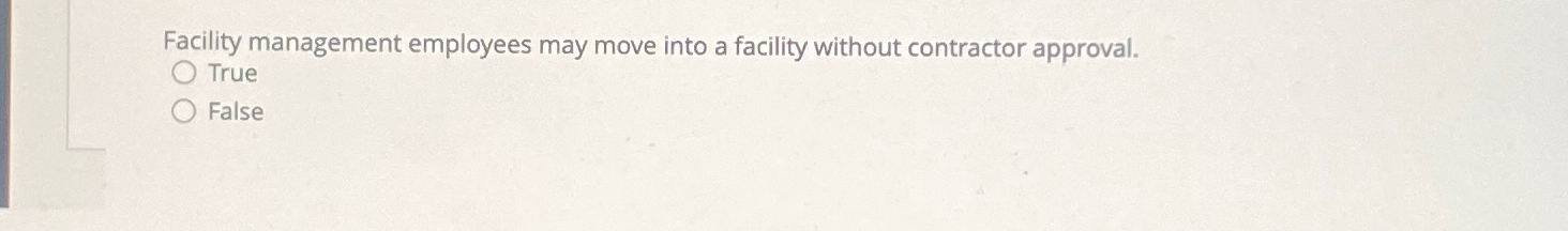  Facility management employees may move into a facility without contractor approval.