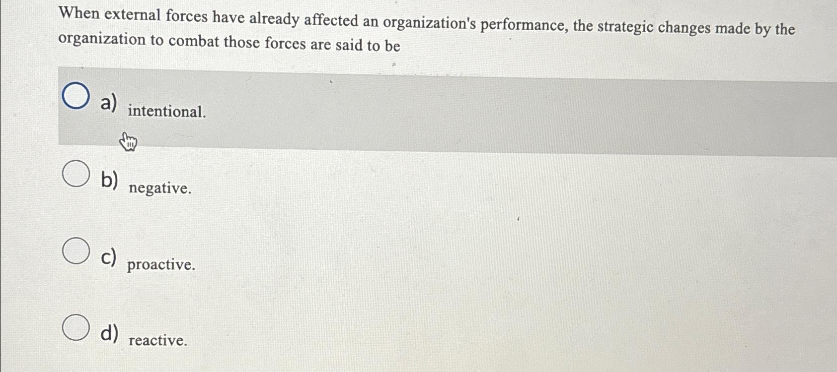  When external forces have already affected an organization's performance, the strategic
