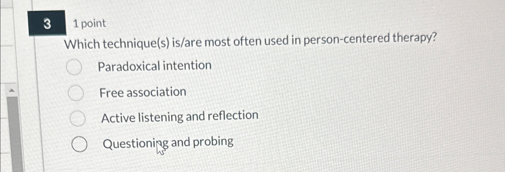  3 1 point Which technique(s) is/are most often used in person-centered