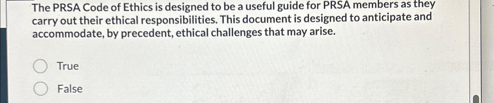  The PRSA Code of Ethics is designed to be a useful