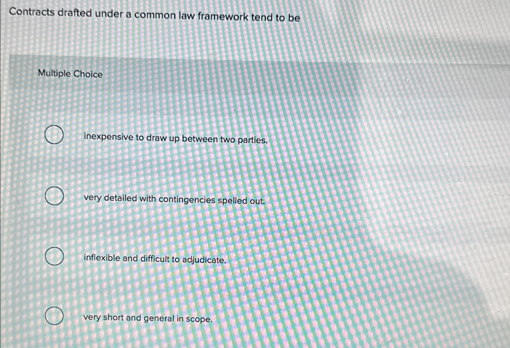  Contracts drafted under a common law framework tend to be Multiple