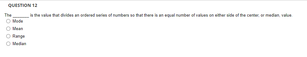  QUESTION 12 The is the value that divides an ordered series