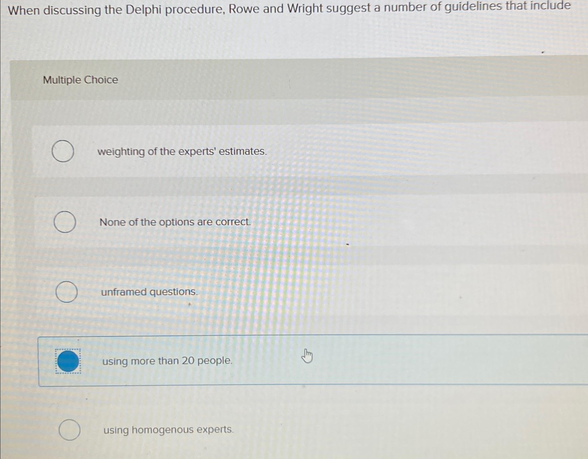  When discussing the Delphi procedure, Rowe and Wright suggest a number