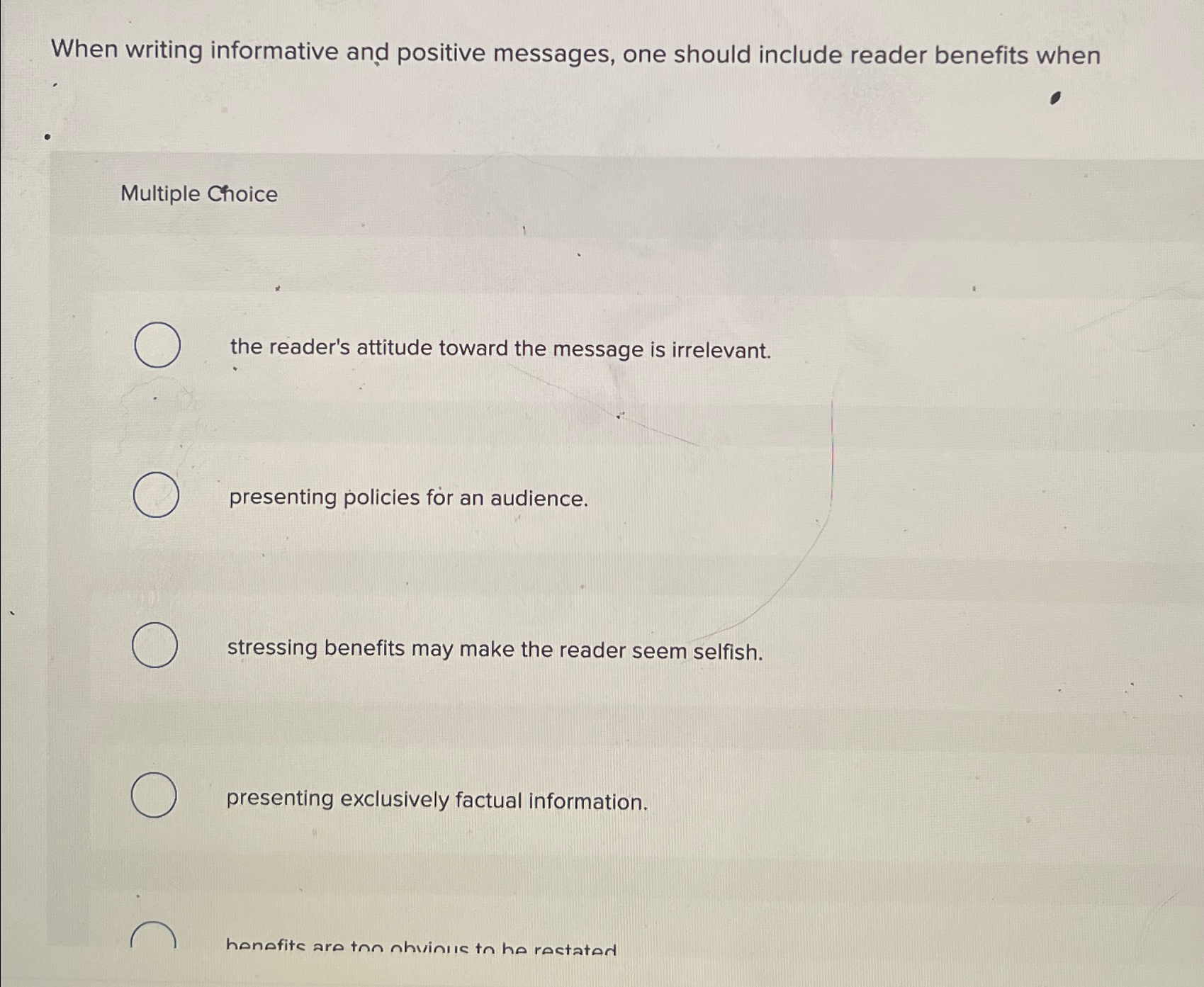  When writing informative and positive messages, one should include reader benefits