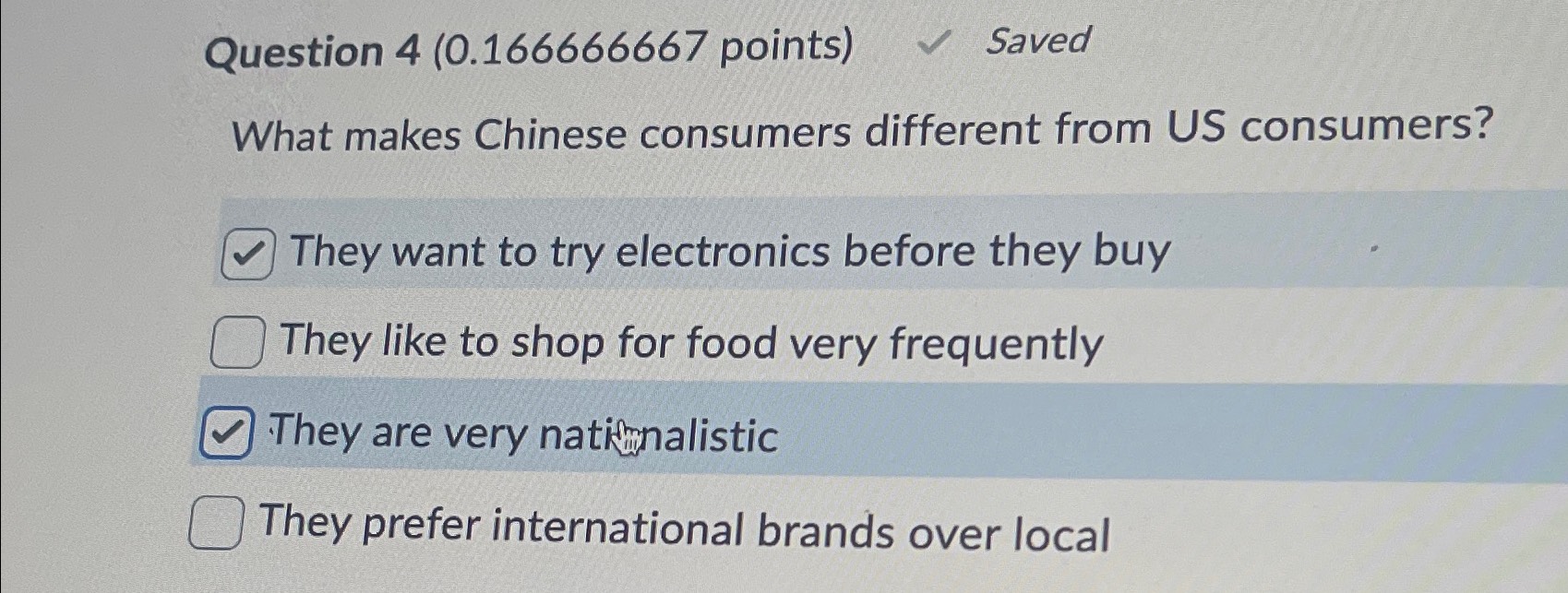  Question 4(0.166666667 points) What makes Chinese consumers different from US consumers?