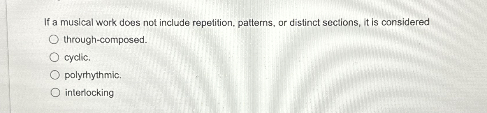  If a musical work does not include repetition, patterns, or distinct