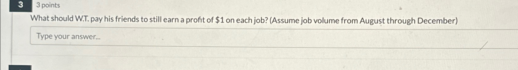  33 points What should W.T. pay his friends to still earn