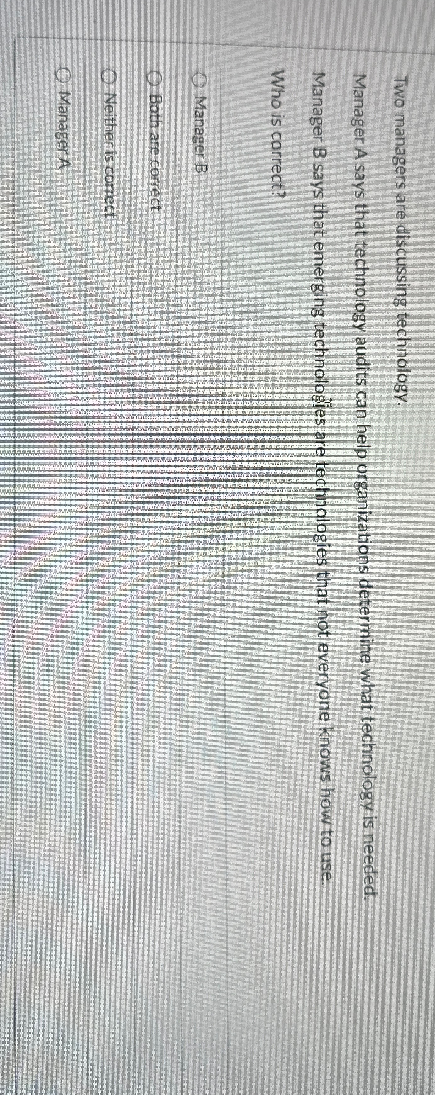  Two managers are discussing technology. Manager A says that technology audits