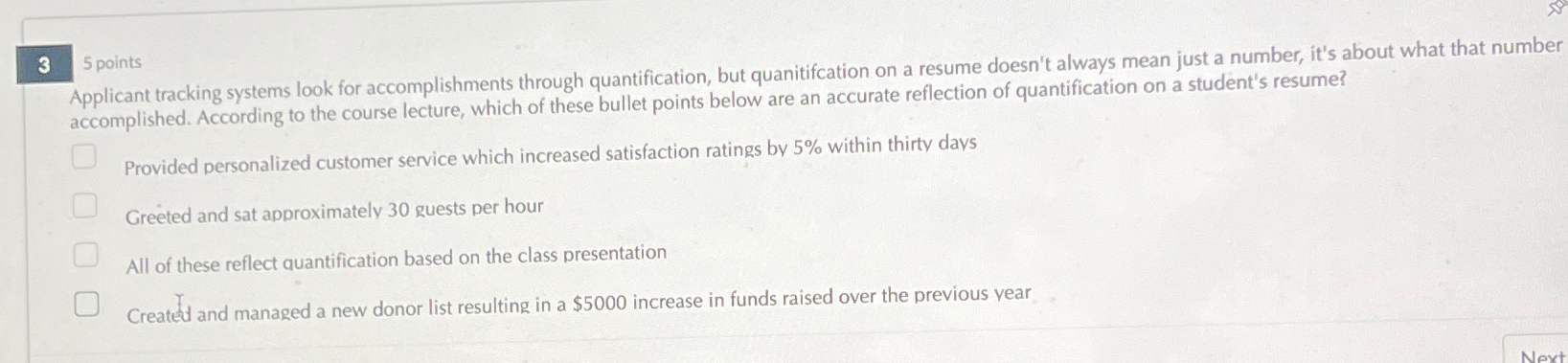  3 points Applicant tracking systems look for accomplishments through quantification, but