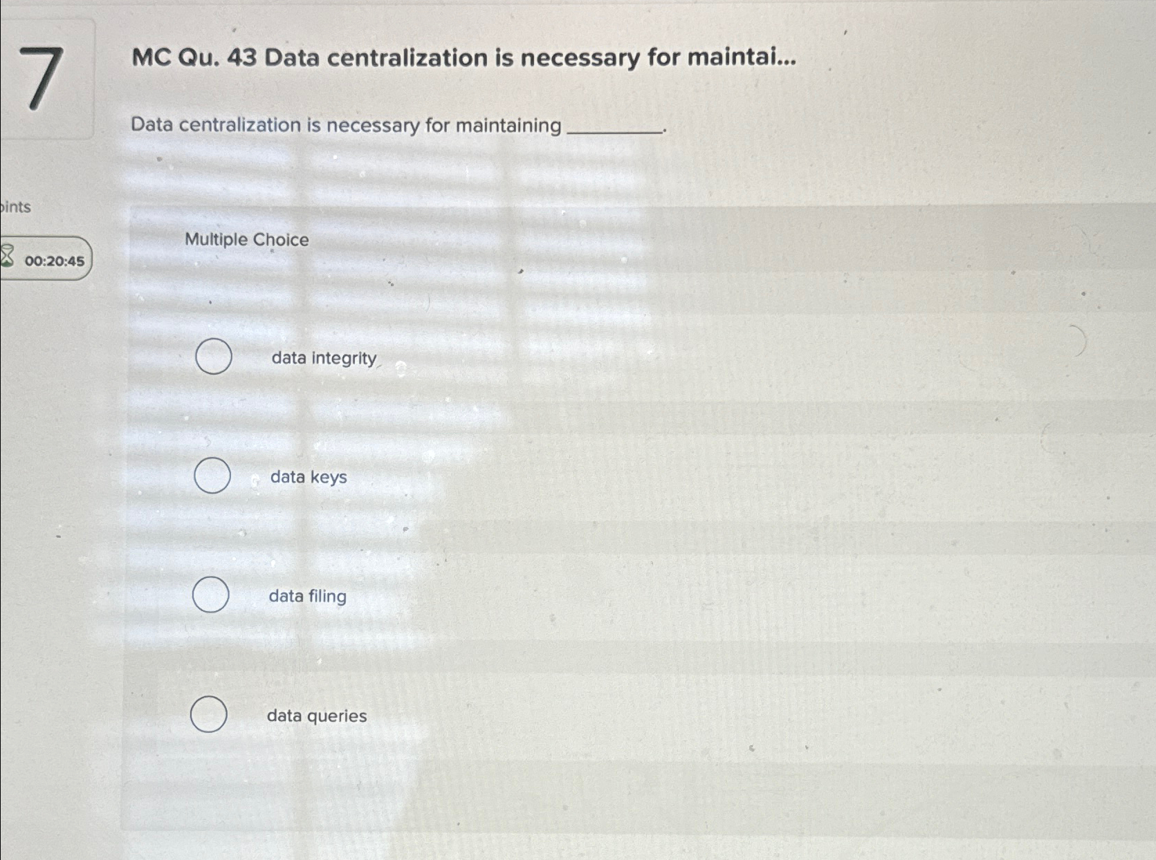  7 MC Qu.43 Data centralization is necessary for maintai... Data centralization
