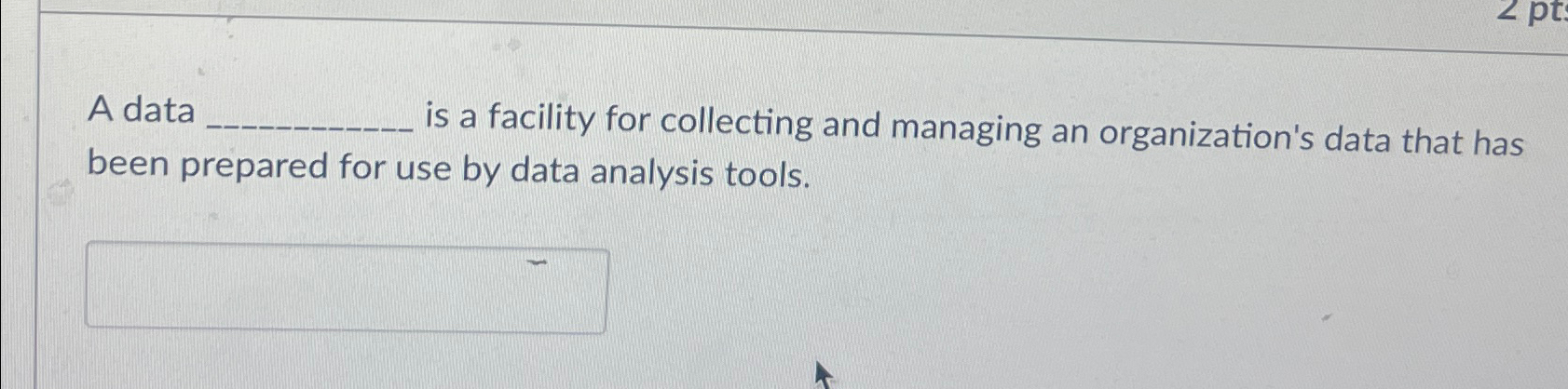  A data is a facility for collecting and managing an organization's