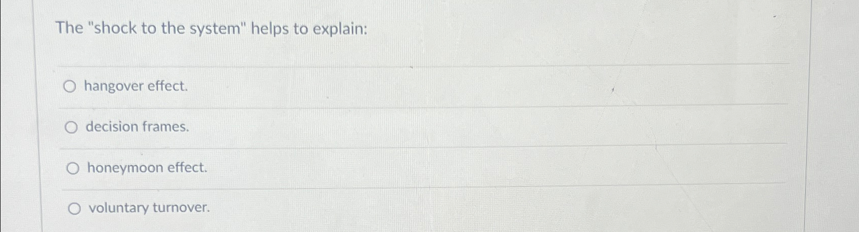  The "shock to the system" helps to explain: hangover effect. decision
