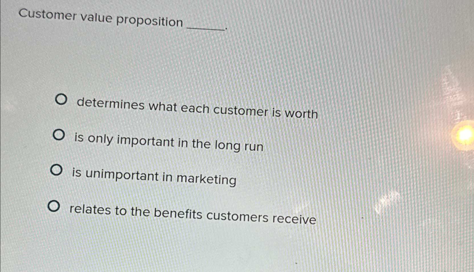  Customer value proposition determines what each customer is worth is only