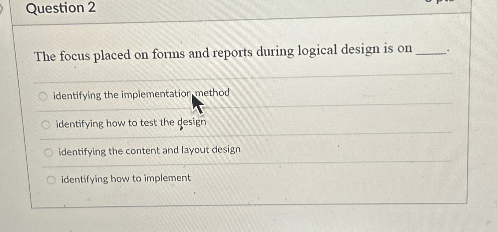  Question 2 The focus placed on forms and reports during logical