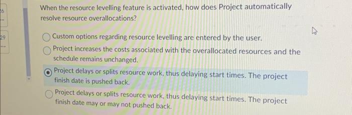  When the resource levelling feature is activated, how does Project automatically