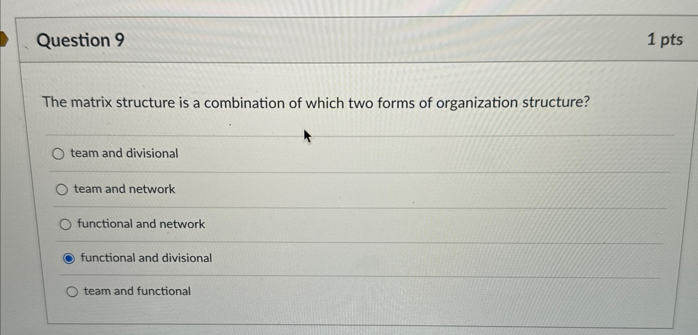  Question 9 1pts The matrix structure is a combination of which