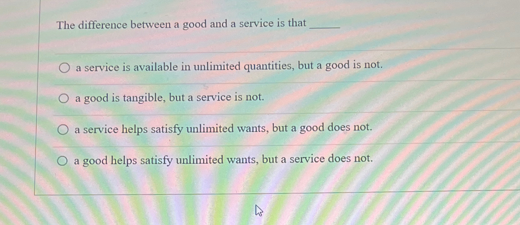  The difference between a good and a service is that a