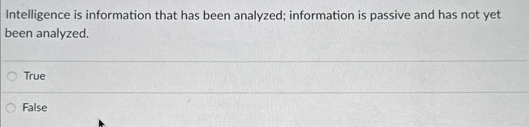  Intelligence is information that has been analyzed; information is passive and